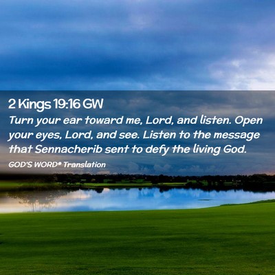 Picture 02 - 2 Kings 19:16 GW - Turn your ear toward me, Lord, and listen. Open - Bible Verse Picture