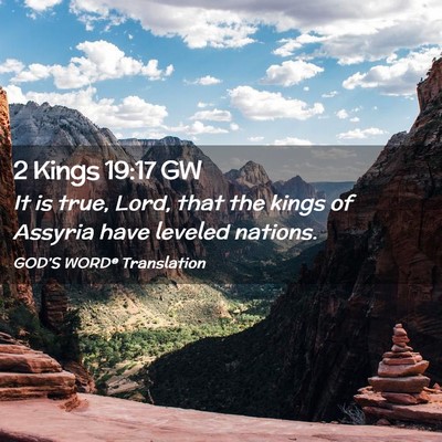 Picture 02 - 2 Kings 19:17 GW - It is true, Lord, that the kings of Assyria have - Bible Verse Picture