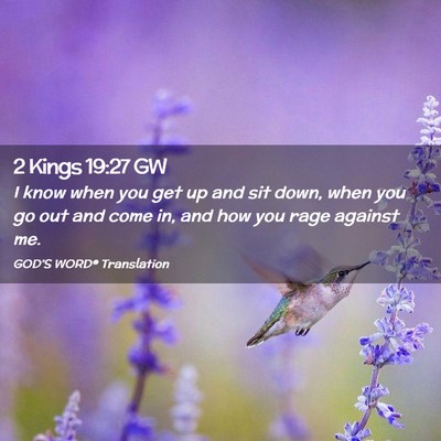 Picture 02 - 2 Kings 19:27 GW - I know when you get up and sit down, when you go - Bible Verse Picture