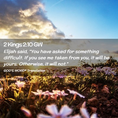 Picture 02 - 2 Kings 2:10 GW - Elijah said, “You have asked for something - Bible Verse Picture