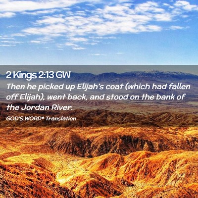 Picture 02 - 2 Kings 2:13 GW - Then he picked up Elijah’s coat (which had - Bible Verse Picture