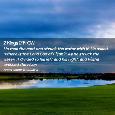 Picture 02 - 2 Kings 2:14 GW - He took the coat and struck the water with it. He - Bible Verse Picture