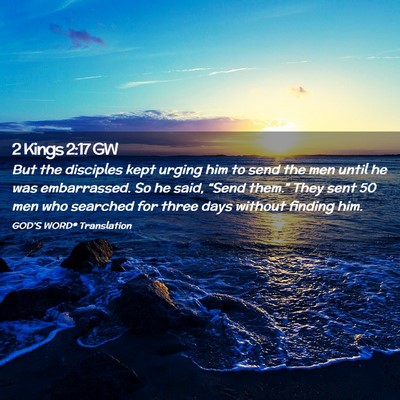 Picture 02 - 2 Kings 2:17 GW - But the disciples kept urging him to send the men - Bible Verse Picture