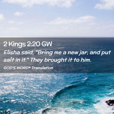 Picture 02 - 2 Kings 2:20 GW - Elisha said, “Bring me a new jar, and put salt - Bible Verse Picture
