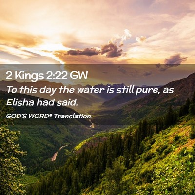 Picture 02 - 2 Kings 2:22 GW - To this day the water is still pure, as Elisha - Bible Verse Picture
