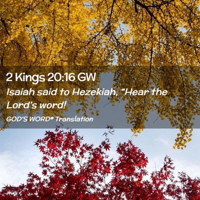 Picture 02 - 2 Kings 20:16 GW - Isaiah said to Hezekiah, “Hear the Lord’s - Bible Verse Picture