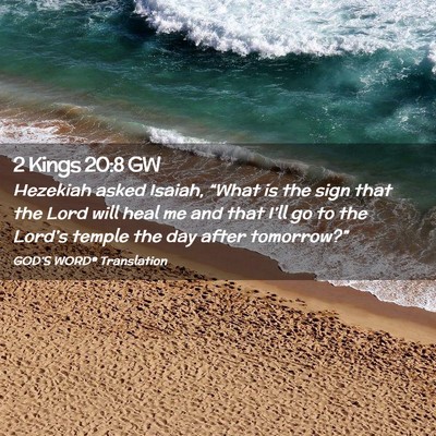 Picture 02 - 2 Kings 20:8 GW - Hezekiah asked Isaiah, “What is the sign that - Bible Verse Picture