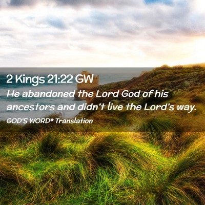 Picture 02 - 2 Kings 21:22 GW - He abandoned the Lord God of his ancestors and - Bible Verse Picture