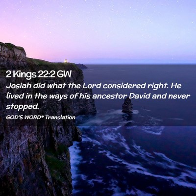 Picture 02 - 2 Kings 22:2 GW - Josiah did what the Lord considered right. He - Bible Verse Picture