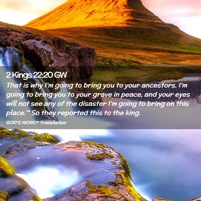 Picture 02 - 2 Kings 22:20 GW - That is why I’m going to bring you to your - Bible Verse Picture