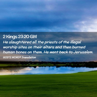 Picture 02 - 2 Kings 23:20 GW - He slaughtered all the priests of the illegal - Bible Verse Picture