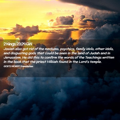 Picture 02 - 2 Kings 23:24 GW - Josiah also got rid of the mediums, psychics, - Bible Verse Picture