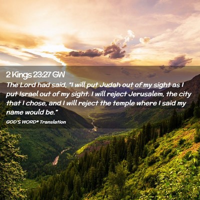 Picture 02 - 2 Kings 23:27 GW - The Lord had said, “I will put Judah out of my - Bible Verse Picture