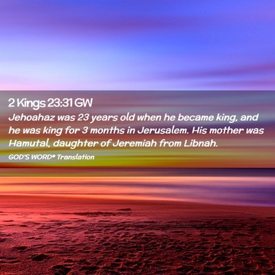 Picture 02 - 2 Kings 23:31 GW - Jehoahaz was 23 years old when he became king, - Bible Verse Picture