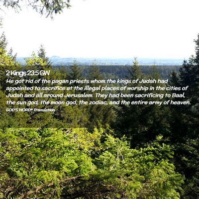 Picture 02 - 2 Kings 23:5 GW - He got rid of the pagan priests whom the kings of - Bible Verse Picture