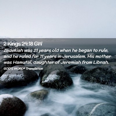 Picture 02 - 2 Kings 24:18 GW - Zedekiah was 21 years old when he began to rule, - Bible Verse Picture