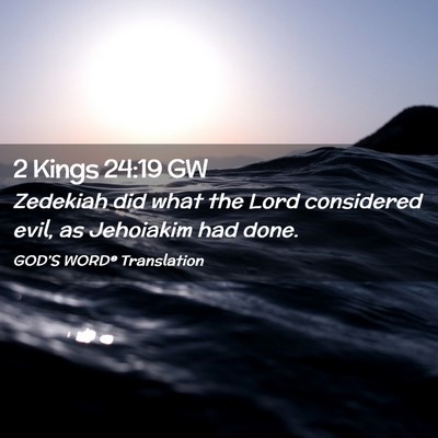 Picture 02 - 2 Kings 24:19 GW - Zedekiah did what the Lord considered evil, as - Bible Verse Picture
