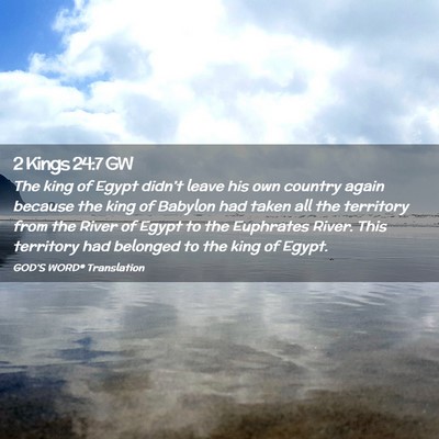 Picture 02 - 2 Kings 24:7 GW - The king of Egypt didn’t leave his own country - Bible Verse Picture