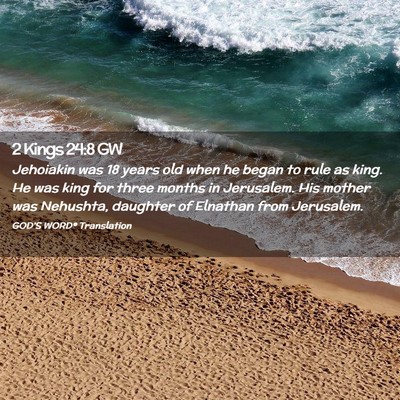 Picture 02 - 2 Kings 24:8 GW - Jehoiakin was 18 years old when he began to rule - Bible Verse Picture