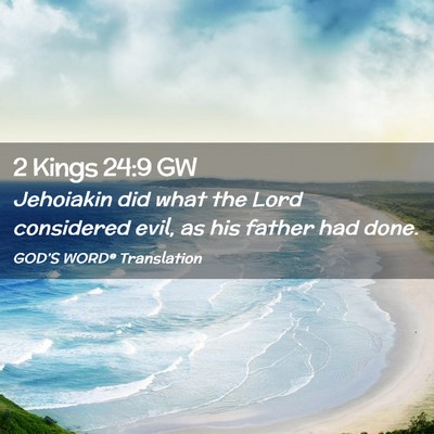 Picture 02 - 2 Kings 24:9 GW - Jehoiakin did what the Lord considered evil, as - Bible Verse Picture