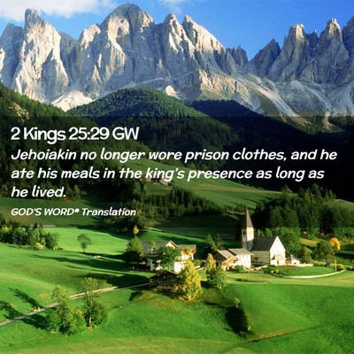 Picture 02 - 2 Kings 25:29 GW - Jehoiakin no longer wore prison clothes, and he - Bible Verse Picture