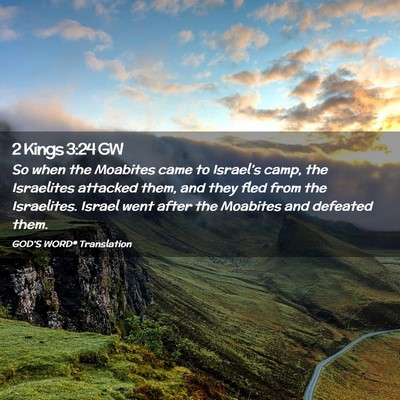 Picture 02 - 2 Kings 3:24 GW - So when the Moabites came to Israel’s camp, the - Bible Verse Picture