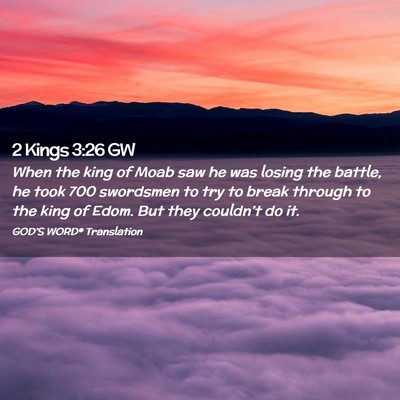 Picture 02 - 2 Kings 3:26 GW - When the king of Moab saw he was losing the - Bible Verse Picture