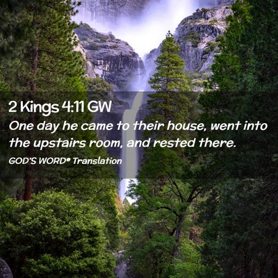 Picture 02 - 2 Kings 4:11 GW - One day he came to their house, went into the - Bible Verse Picture