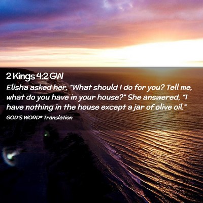Picture 02 - 2 Kings 4:2 GW - Elisha asked her, “What should I do for you? - Bible Verse Picture