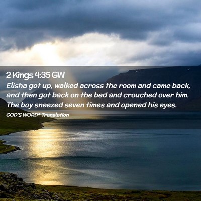 Picture 02 - 2 Kings 4:35 GW - Elisha got up, walked across the room and came - Bible Verse Picture