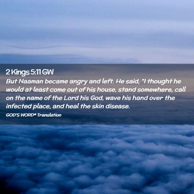 Picture 02 - 2 Kings 5:11 GW - But Naaman became angry and left. He said, “I - Bible Verse Picture