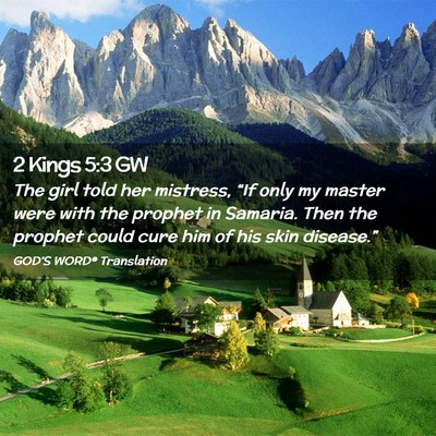 Picture 02 - 2 Kings 5:3 GW - The girl told her mistress, “If only my master - Bible Verse Picture