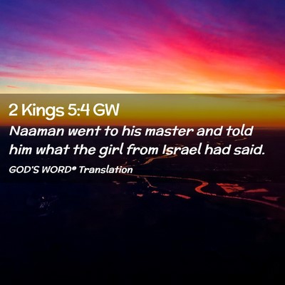 Picture 02 - 2 Kings 5:4 GW - Naaman went to his master and told him what the - Bible Verse Picture
