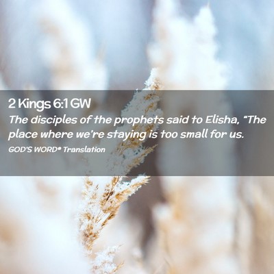 Picture 02 - 2 Kings 6:1 GW - The disciples of the prophets said to Elisha, - Bible Verse Picture