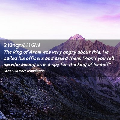 Picture 02 - 2 Kings 6:11 GW - The king of Aram was very angry about this. He - Bible Verse Picture