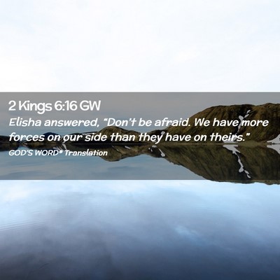 Picture 02 - 2 Kings 6:16 GW - Elisha answered, “Don’t be afraid. We have - Bible Verse Picture