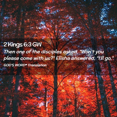 Picture 02 - 2 Kings 6:3 GW - Then one of the disciples asked, “Won’t you - Bible Verse Picture