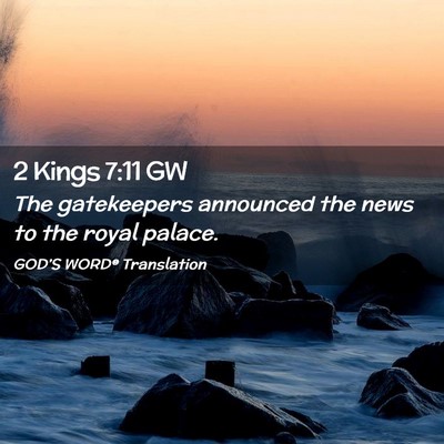 Picture 02 - 2 Kings 7:11 GW - The gatekeepers announced the news to the royal - Bible Verse Picture
