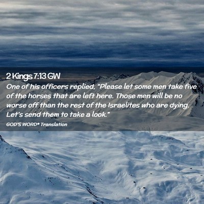 Picture 02 - 2 Kings 7:13 GW - One of his officers replied, “Please let some - Bible Verse Picture