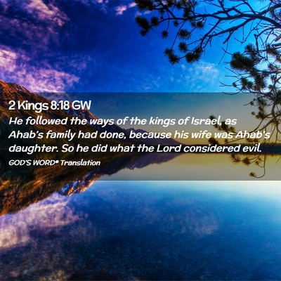 Picture 02 - 2 Kings 8:18 GW - He followed the ways of the kings of Israel, as - Bible Verse Picture