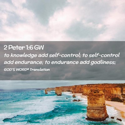 Picture 02 - 2 Peter 1:6 GW - to knowledge add self-control; to self-control - Bible Verse Picture