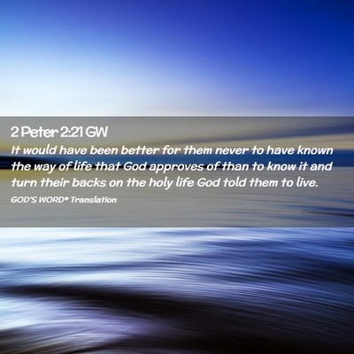 Picture 02 - 2 Peter 2:21 GW - It would have been better for them never to have - Bible Verse Picture