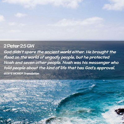 Picture 02 - 2 Peter 2:5 GW - God didn’t spare the ancient world either. He - Bible Verse Picture