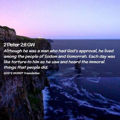 Picture 02 - 2 Peter 2:8 GW - Although he was a man who had God’s approval, - Bible Verse Picture