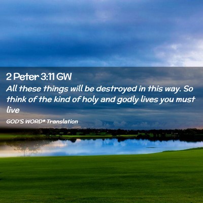 Picture 02 - 2 Peter 3:11 GW - All these things will be destroyed in this way. - Bible Verse Picture