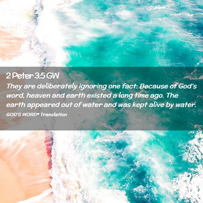 Picture 02 - 2 Peter 3:5 GW - They are deliberately ignoring one fact: Because - Bible Verse Picture