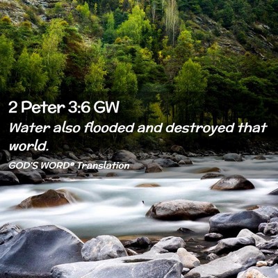 Picture 02 - 2 Peter 3:6 GW - Water also flooded and destroyed that - Bible Verse Picture