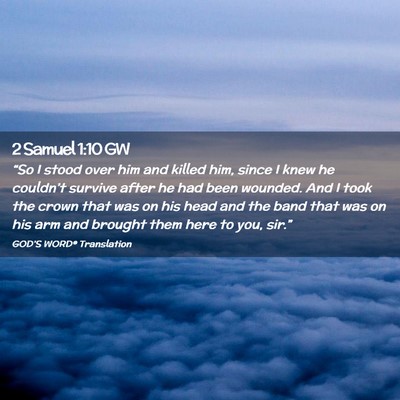 Picture 02 - 2 Samuel 1:10 GW - “So I stood over him and killed him, since I - Bible Verse Picture