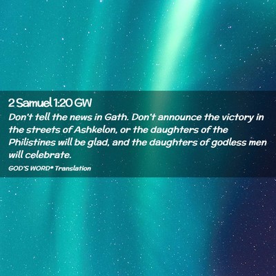 Picture 02 - 2 Samuel 1:20 GW - Don’t tell the news in Gath. Don’t announce - Bible Verse Picture