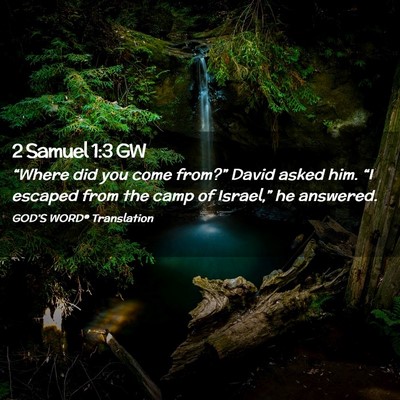 Picture 02 - 2 Samuel 1:3 GW - “Where did you come from?” David asked him. - Bible Verse Picture